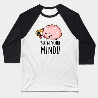 Blow Your Mind Funny Brain Pun Baseball T-Shirt
